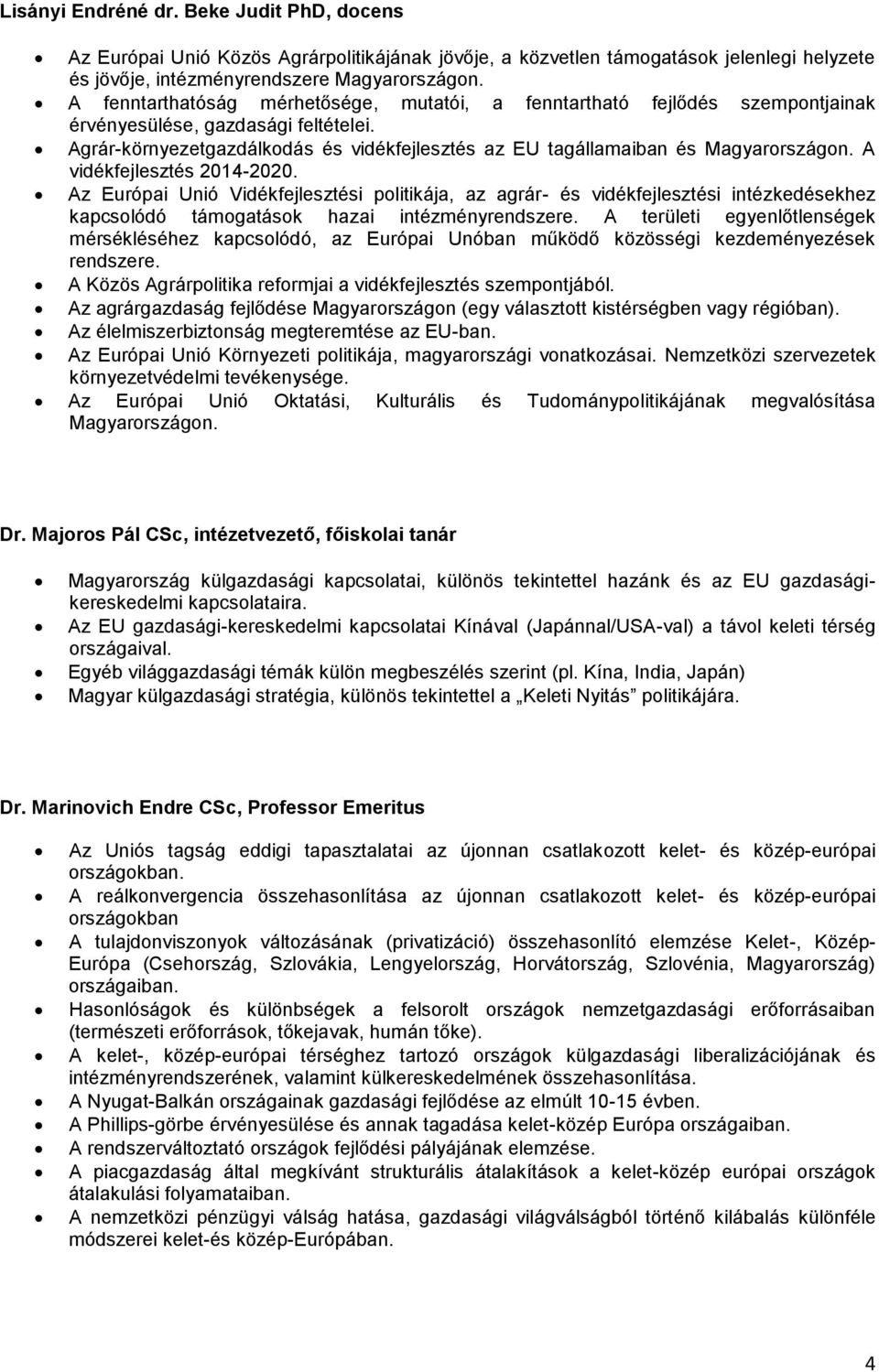 A vidékfejlesztés 2014-2020. Az Európai Unió Vidékfejlesztési politikája, az agrár- és vidékfejlesztési intézkedésekhez kapcsolódó támogatások hazai intézményrendszere.