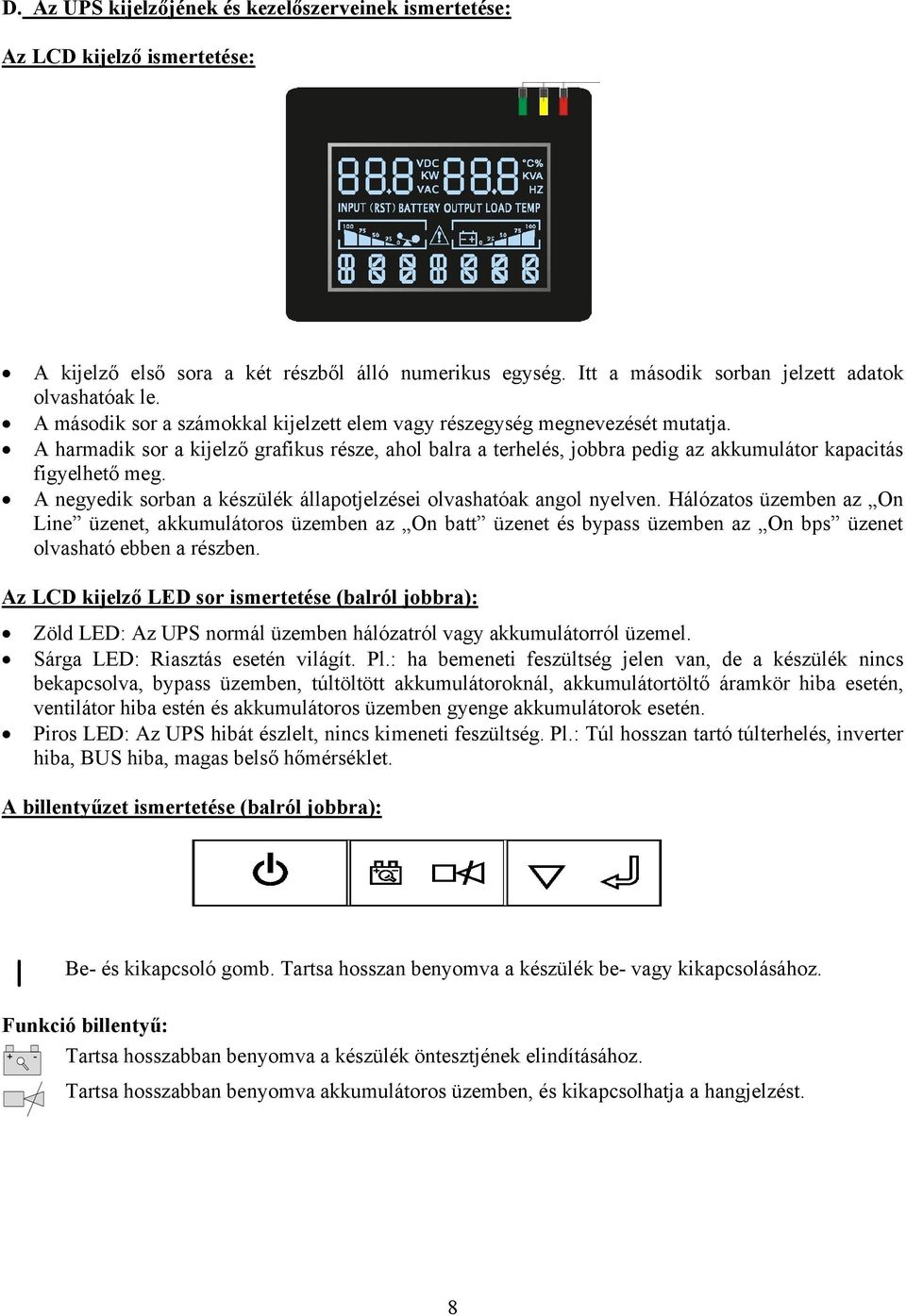 A negyedik sorban a készülék állapotjelzései olvashatóak angol nyelven.