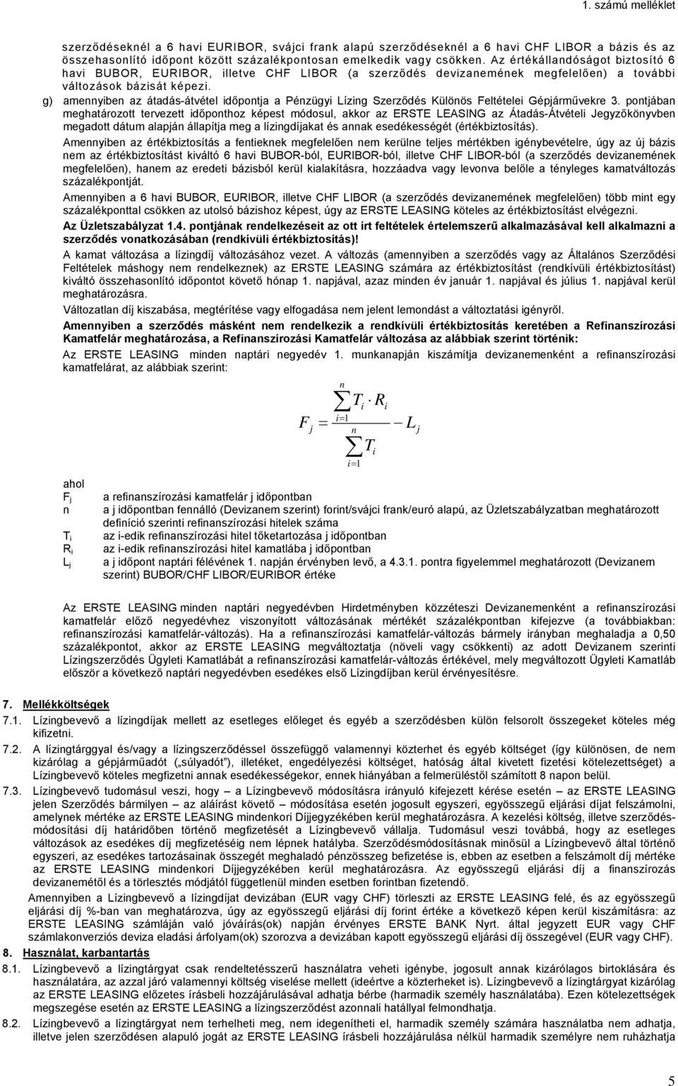 g) amennyiben az átadás-átvétel időpontja a Pénzügyi Lízing Szerződés Különös Feltételei Gépjárművekre 3.