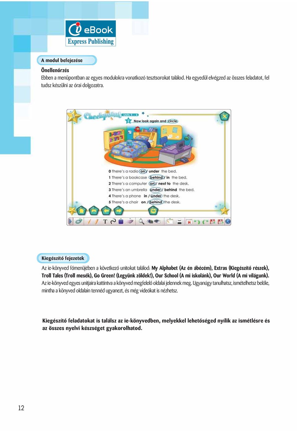 ), Our School (A mi iskolánk), Our World (A mi világunk). Az ie-könyved egyes unitjaira kattintva a könyved megfelelő oldalai jelennek meg.