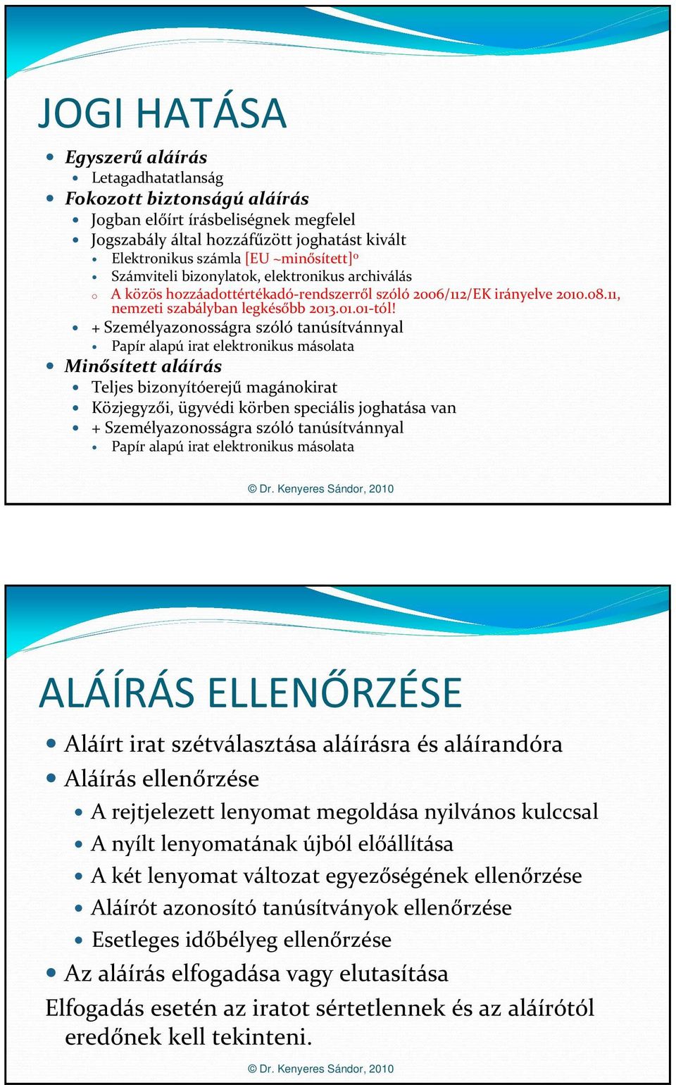 + Személyazonosságra szóló tanúsítvánnyal Papír alapú irat elektronikus másolata Minősített aláírás Teljes bizonyítóerejű magánokirat Közjegyzői, ügyvédi körben speciális joghatása van +