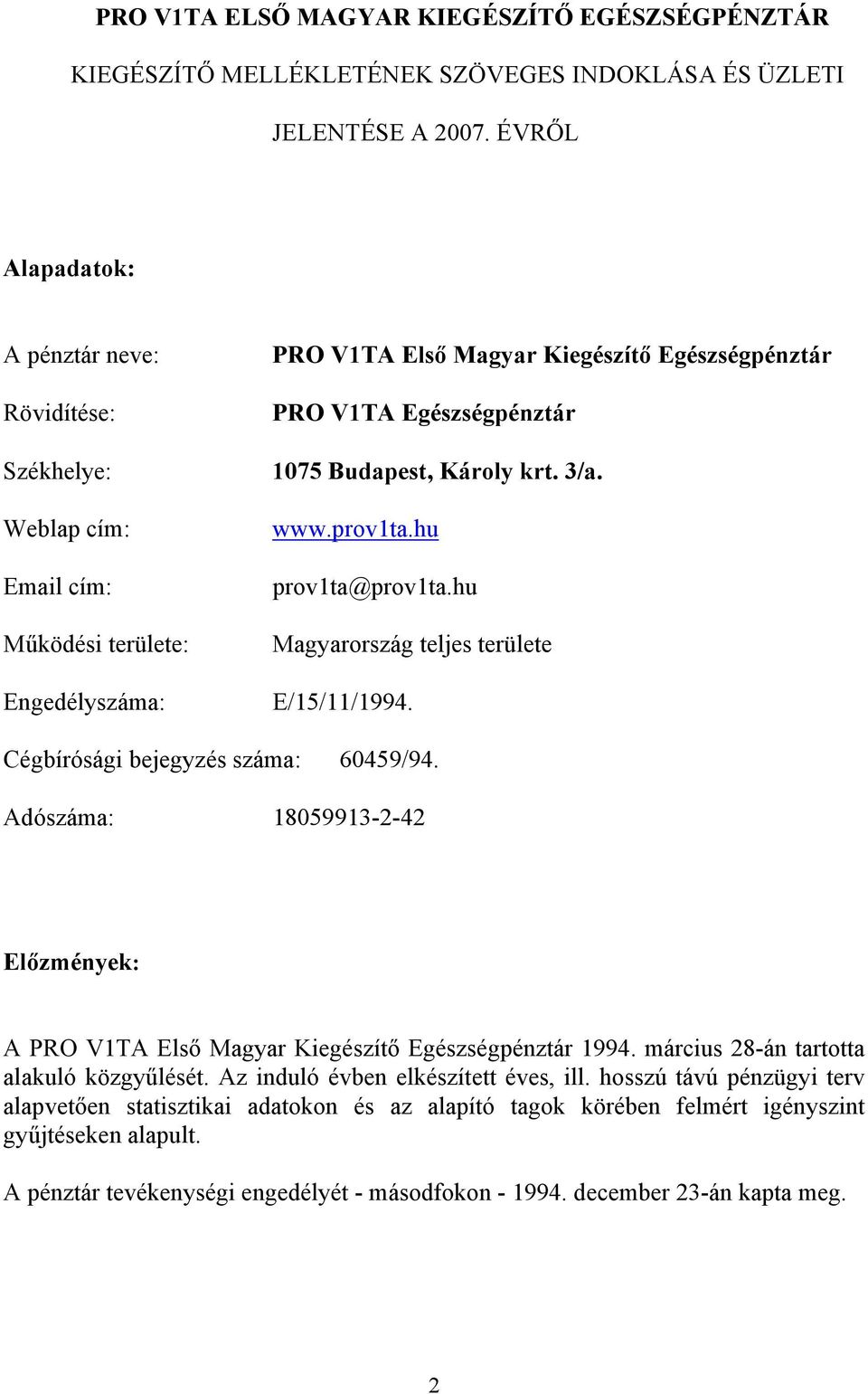 Budapest, Károly krt. 3/a. www.prov1ta.hu prov1ta@prov1ta.hu Magyarország teljes területe E/15/11/1994. Cégbírósági bejegyzés száma: 60459/94.