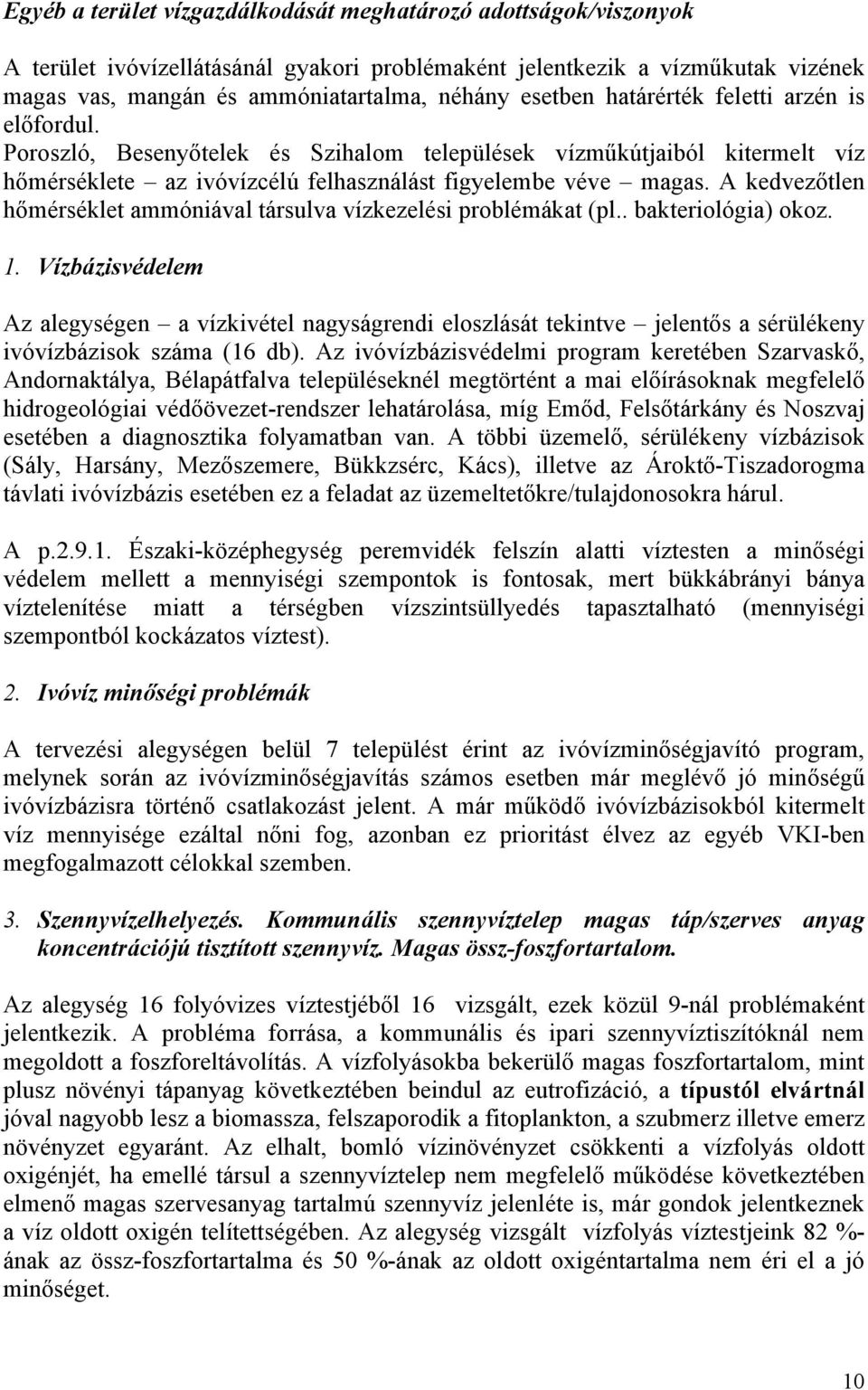 A kedvezőtlen hőmérséklet ammóniával társulva vízkezelési problémákat (pl.. bakteriológia) okoz. 1.