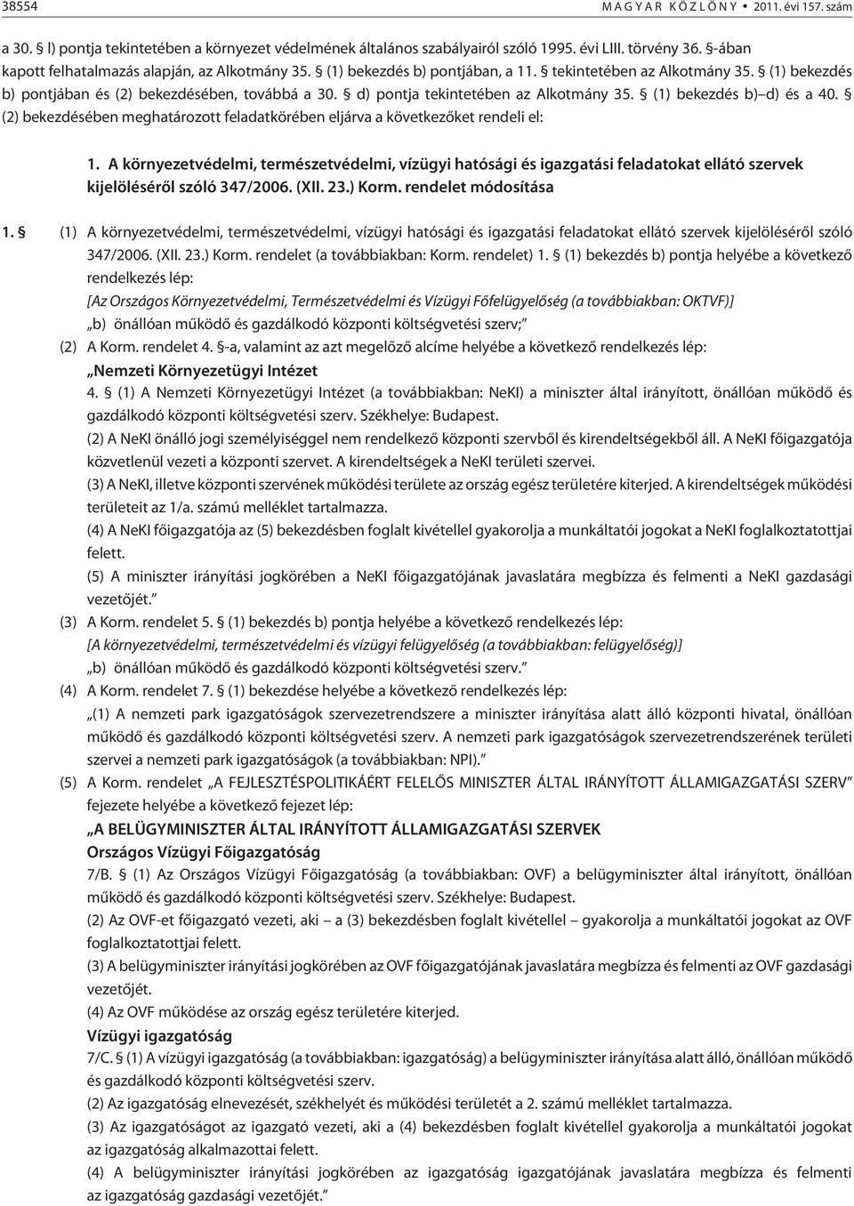 d) pontja tekintetében az Alkotmány 35. (1) bekezdés b) d) és a 40. (2) bekezdésében meghatározott feladatkörében eljárva a következõket rendeli el: 1.