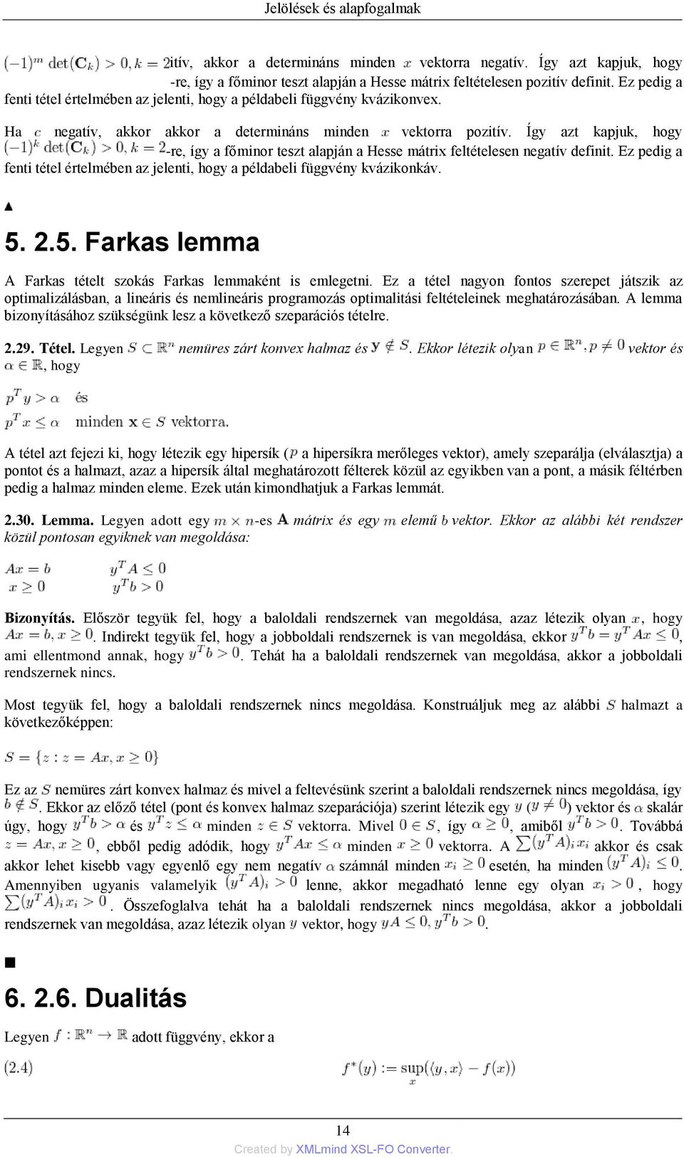 Így azt kapjuk, hogy -re, így a főminor teszt alapján a Hesse mátrix feltételesen negatív definit. Ez pedig a fenti tétel értelmében az jelenti, hogy a példabeli függvény kvázikonkáv. 5.