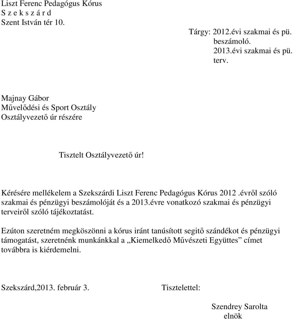 évrıl szóló szakmai és pénzügyi beszámolóját és a 2013.évre vonatkozó szakmai és pénzügyi terveirıl szóló tájékoztatást.