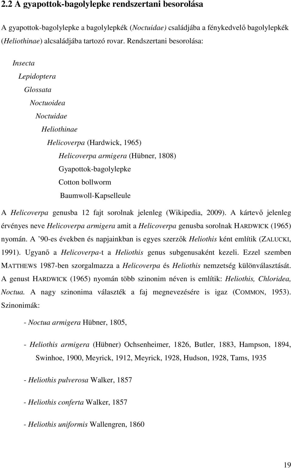 Baumwoll-Kapselleule A Helicoverpa genusba 12 fajt sorolnak jelenleg (Wikipedia, 2009).