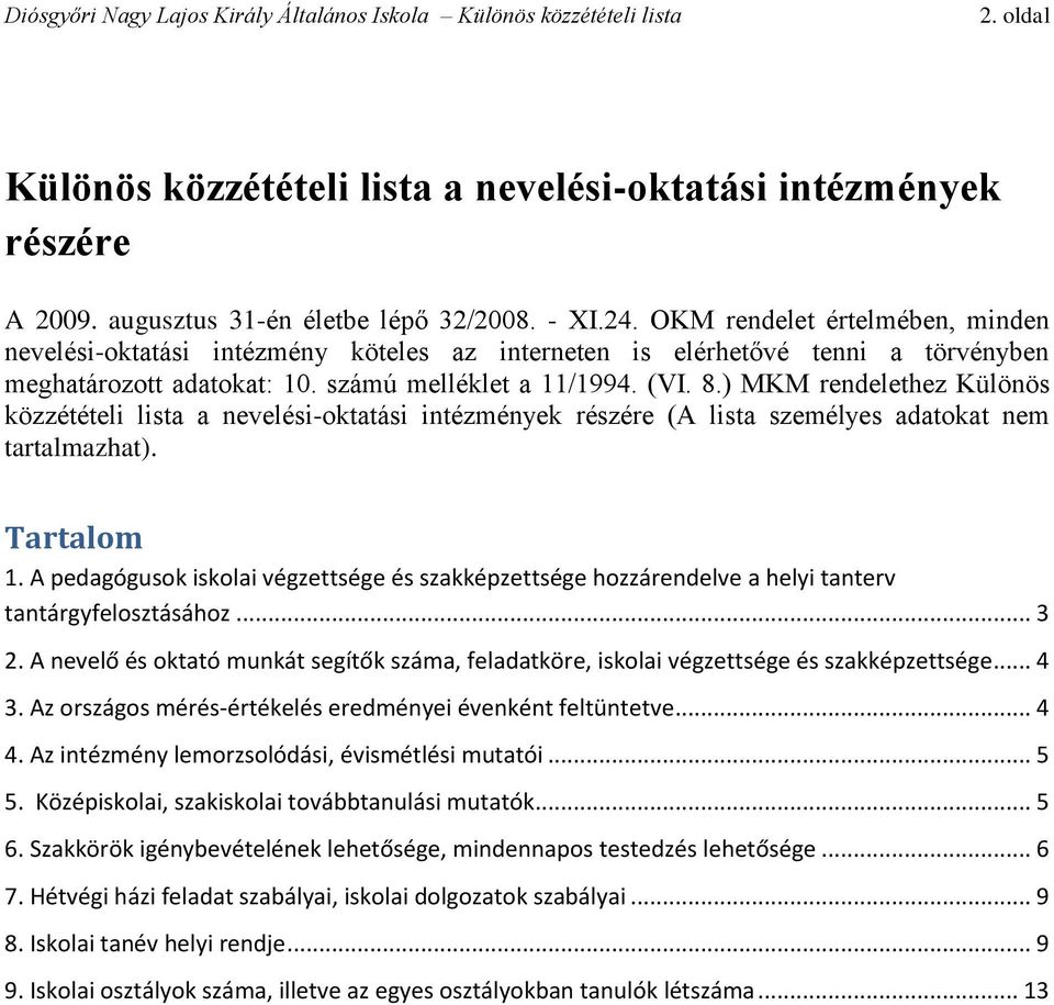 ) MKM rendelethez Különös közzétételi lista a nevelési-oktatási intézmények részére (A lista személyes adatokat nem tartalmazhat). Tartalom 1.