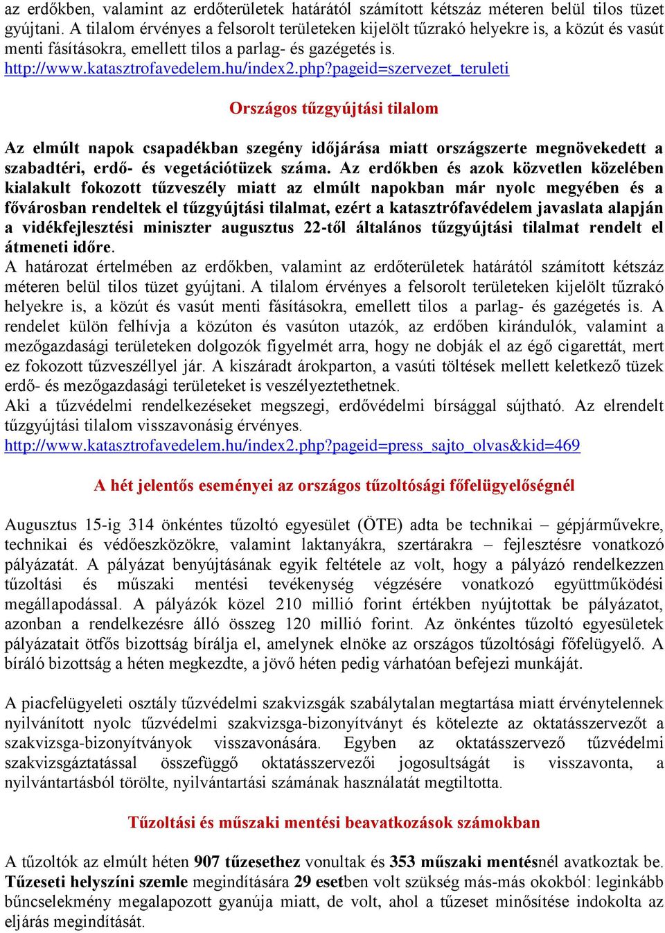 pageid=szervezet_teruleti Országos tűzgyújtási tilalom Az elmúlt napok csapadékban szegény időjárása miatt országszerte megnövekedett a szabadtéri, erdő- és vegetációtüzek száma.