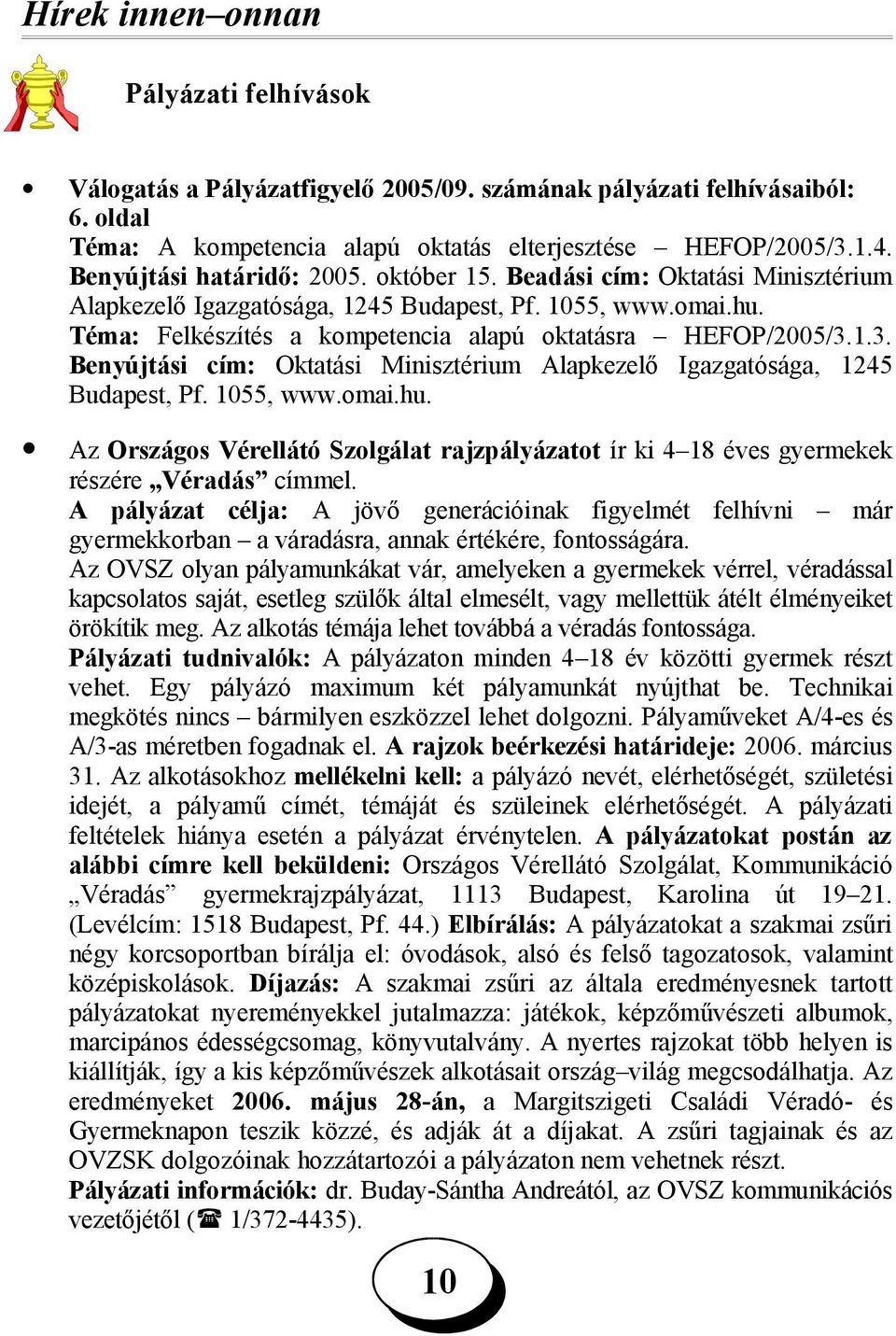 1.3. Benyújtási cím: Oktatási Minisztérium Alapkezelő Igazgatósága, 1245 Budapest, Pf. 55, www.omai.hu. Az Országos Vérellátó Szolgálat rajzpályázatot ír ki 4 18 éves gyermekek részére Véradás címmel.