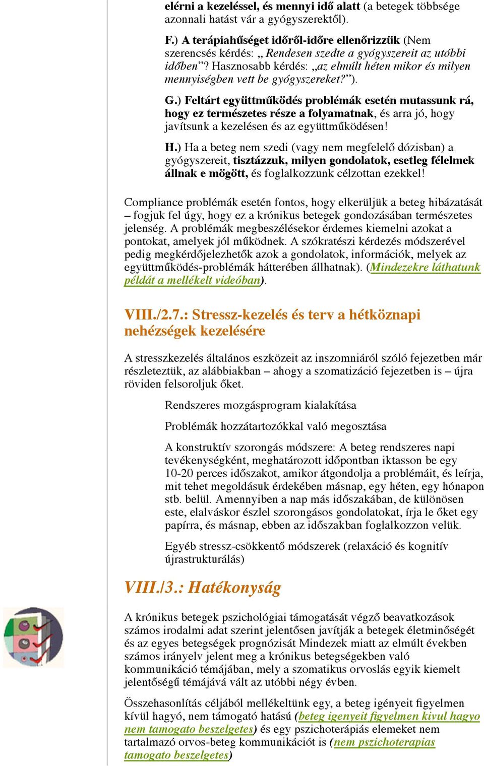 Hasznosabb kérdés: az elmúlt héten mikor és milyen mennyiségben vett be gyógyszereket? ). G.