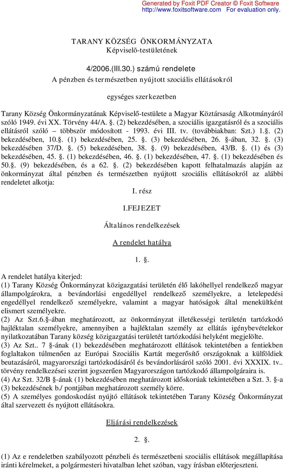 évi XX. Törvény 44/A.. (2) bekezdésében, a szociális igazgatásról és a szociális ellátásról szóló többször módosított - 1993. évi III. tv. (továbbiakban: Szt.) 1.. (2) bekezdésében, 10.