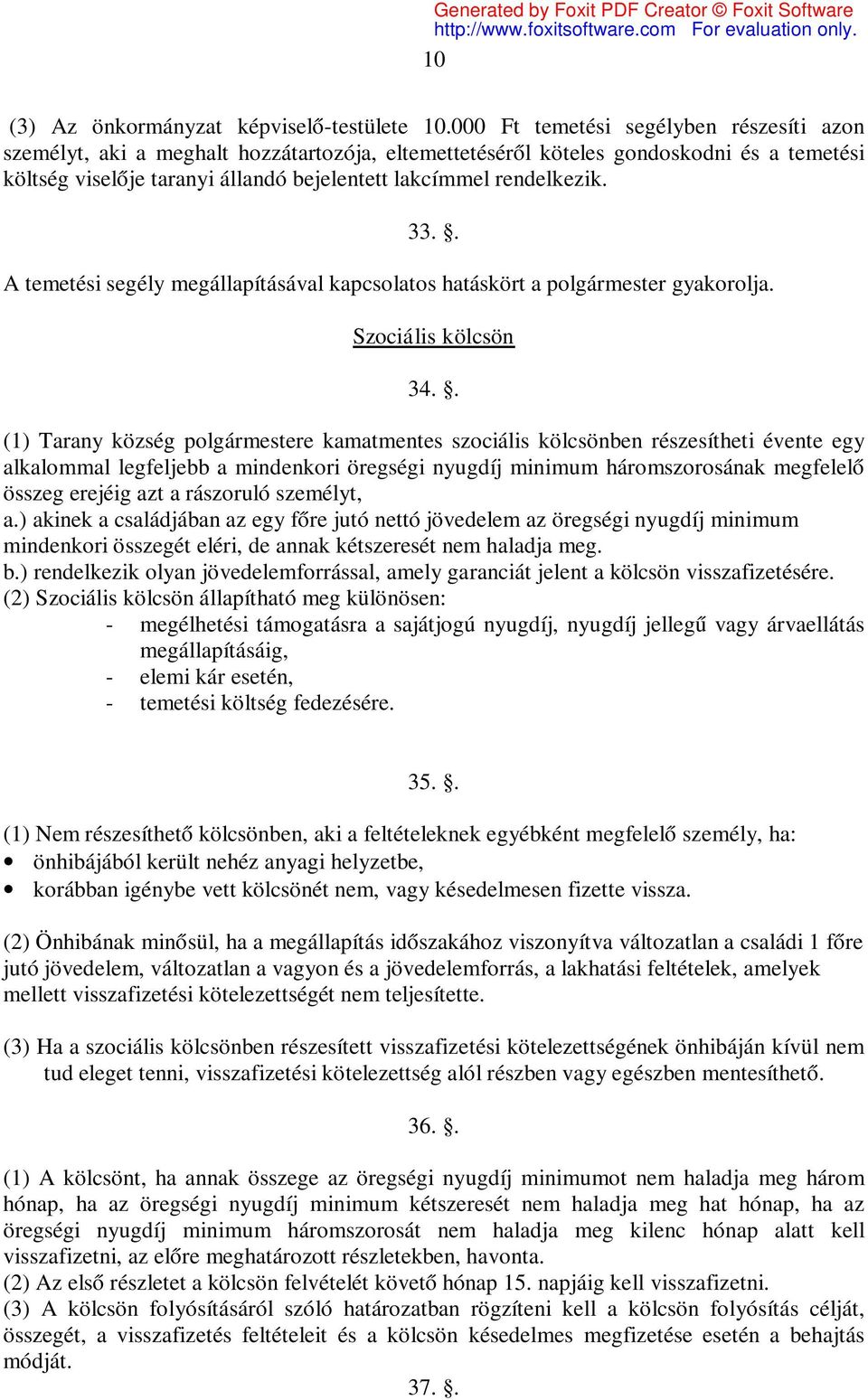 33.. A temetési segély megállapításával kapcsolatos hatáskört a polgármester gyakorolja. Szociális kölcsön 34.