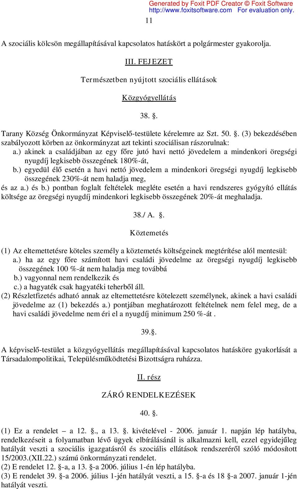 ) akinek a családjában az egy főre jutó havi nettó jövedelem a mindenkori öregségi nyugdíj legkisebb összegének 180%-át, b.