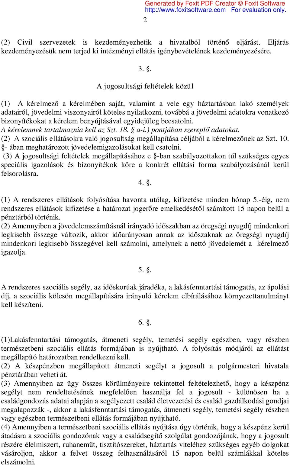 adatokra vonatkozó bizonyítékokat a kérelem benyújtásával egyidejűleg becsatolni. A kérelemnek tartalmaznia kell az Szt. 18. a-i.) pontjában szereplő adatokat.