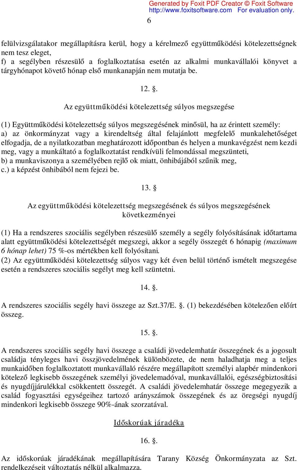 . Az együttműködési kötelezettség súlyos megszegése (1) Együttműködési kötelezettség súlyos megszegésének minősül, ha az érintett személy: a) az önkormányzat vagy a kirendeltség által felajánlott