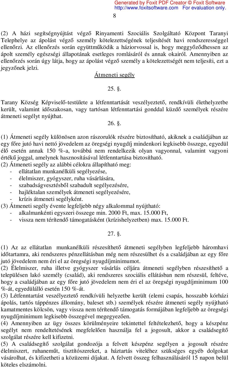 Amennyiben az ellenőrzés során úgy látja, hogy az ápolást végző személy a kötelezettségét nem teljesíti, ezt a jegyzőnek jelzi. Átmeneti segély 25.