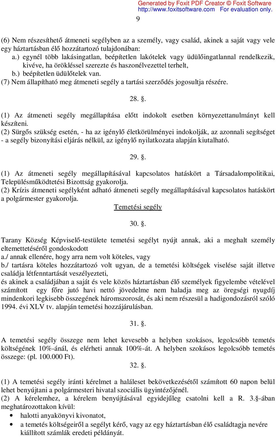 (7) Nem állapítható meg átmeneti segély a tartási szerződés jogosultja részére. 28.. (1) Az átmeneti segély megállapítása előtt indokolt esetben környezettanulmányt kell készíteni.