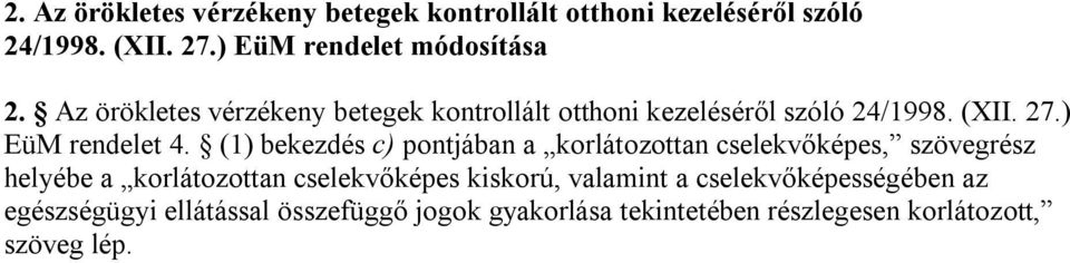 (1) bekezdés c) pontjában a korlátozottan cselekvőképes, szövegrész helyébe a korlátozottan cselekvőképes kiskorú,