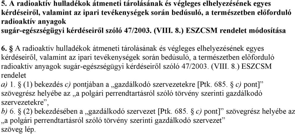 A radioaktív hulladékok átmeneti tárolásának és végleges elhelyezésének egyes kérdéseiről, valamint az ipari tevékenységek során bedúsuló, a természetben előforduló radioaktív anyagok