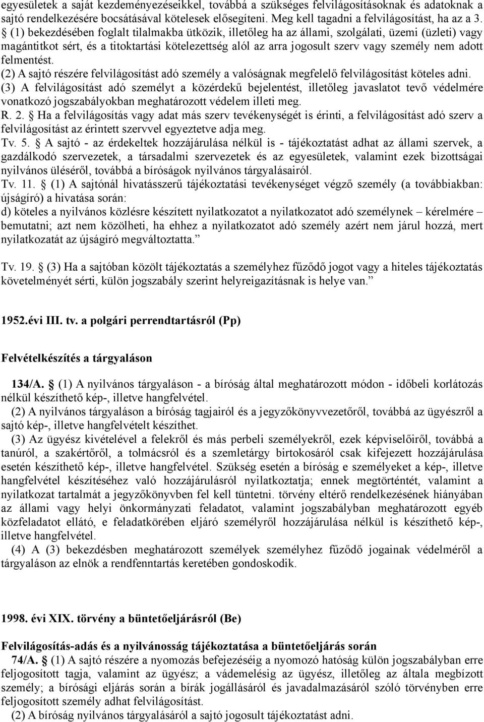 adott felmentést. (2) A sajtó részére felvilágosítást adó személy a valóságnak megfelelő felvilágosítást köteles adni.