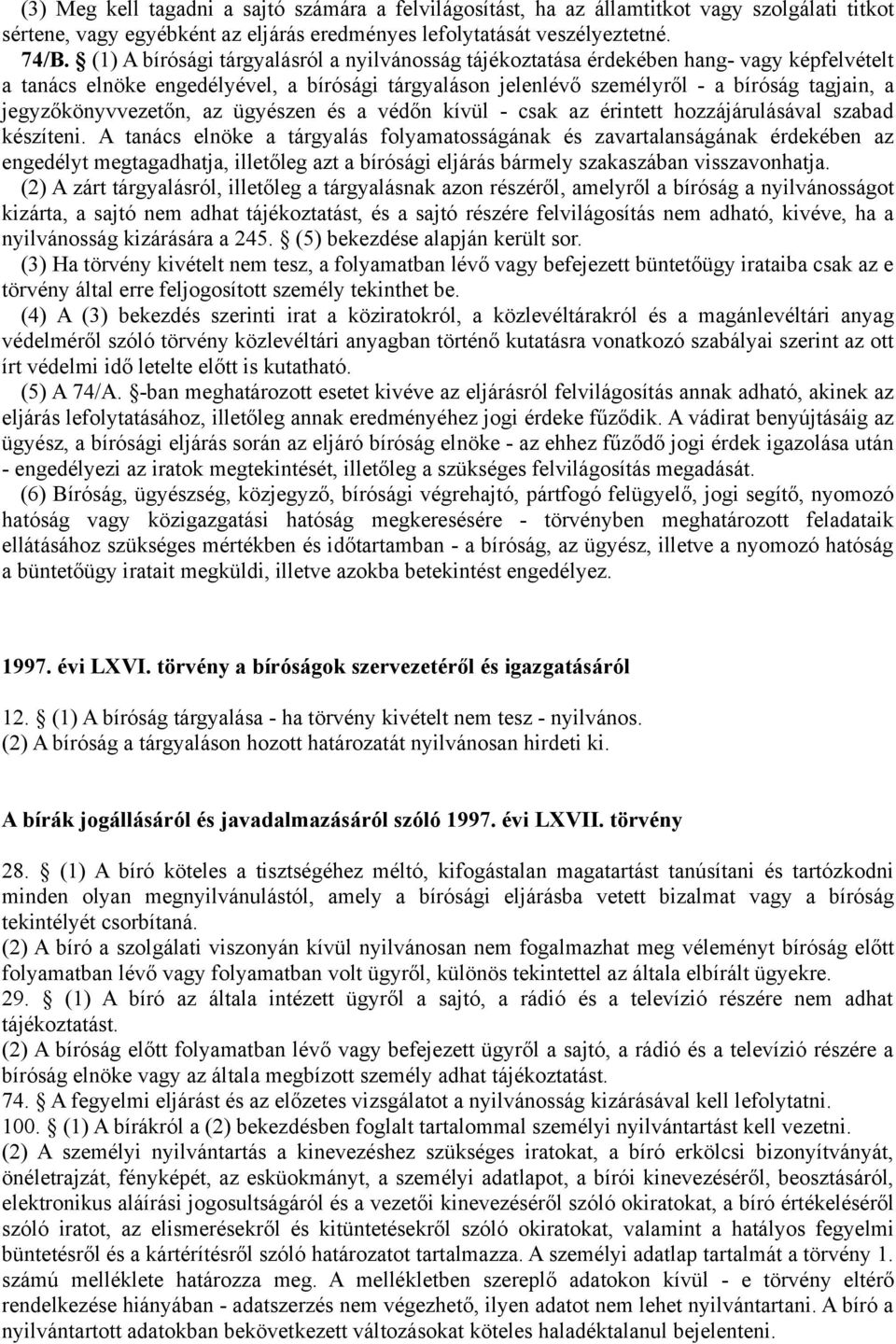 jegyzőkönyvvezetőn, az ügyészen és a védőn kívül - csak az érintett hozzájárulásával szabad készíteni.