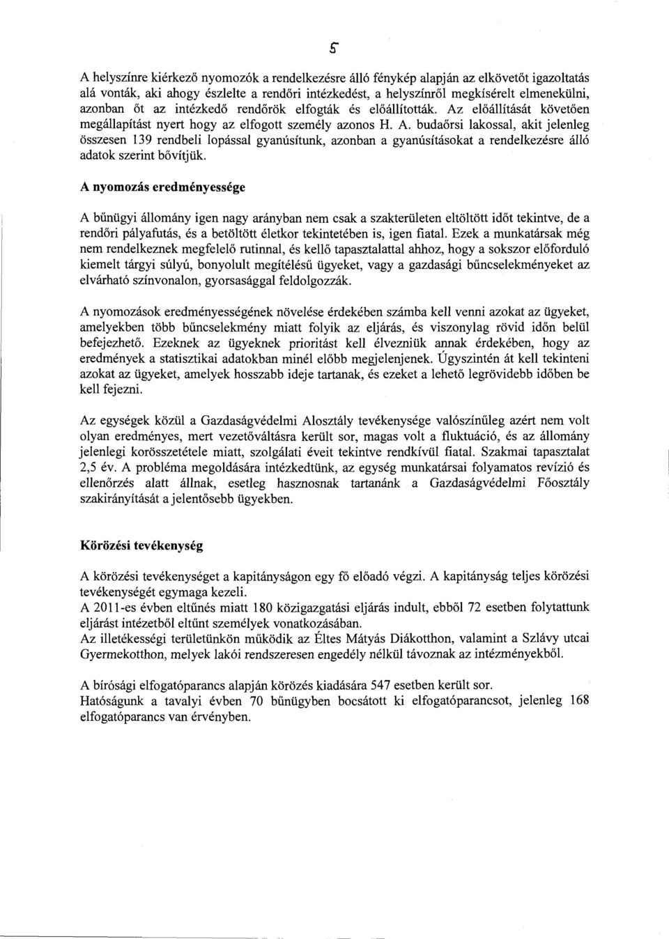 A nyomozás eredményessége A bűnügyi áomány igen nagy arányban nem csak a szakterüeten etötött időt tekintve, de a rendőri páyafutás, és a betötött éetkor tekintetében is, igen fiata.