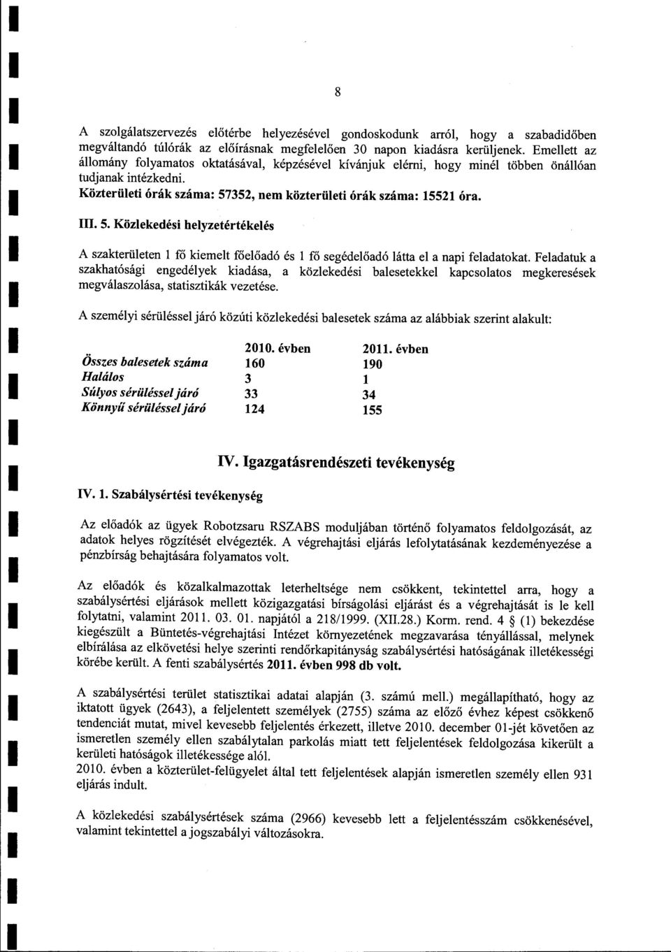 352, nem közterüeti órák száma: 15521 óra. III. 5. Közekedési heyzetértékeés A szakterüeten fő kiemeit főeőadó és fő segédeőadó átta e a napi feadatokat.