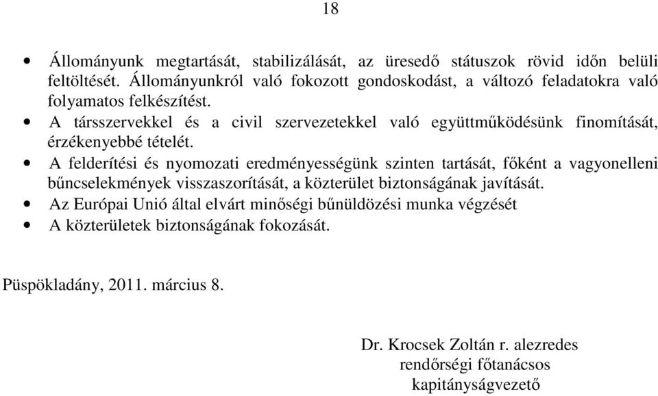 A társszervekkel és a civil szervezetekkel való együttműködésünk finomítását, érzékenyebbé tételét.