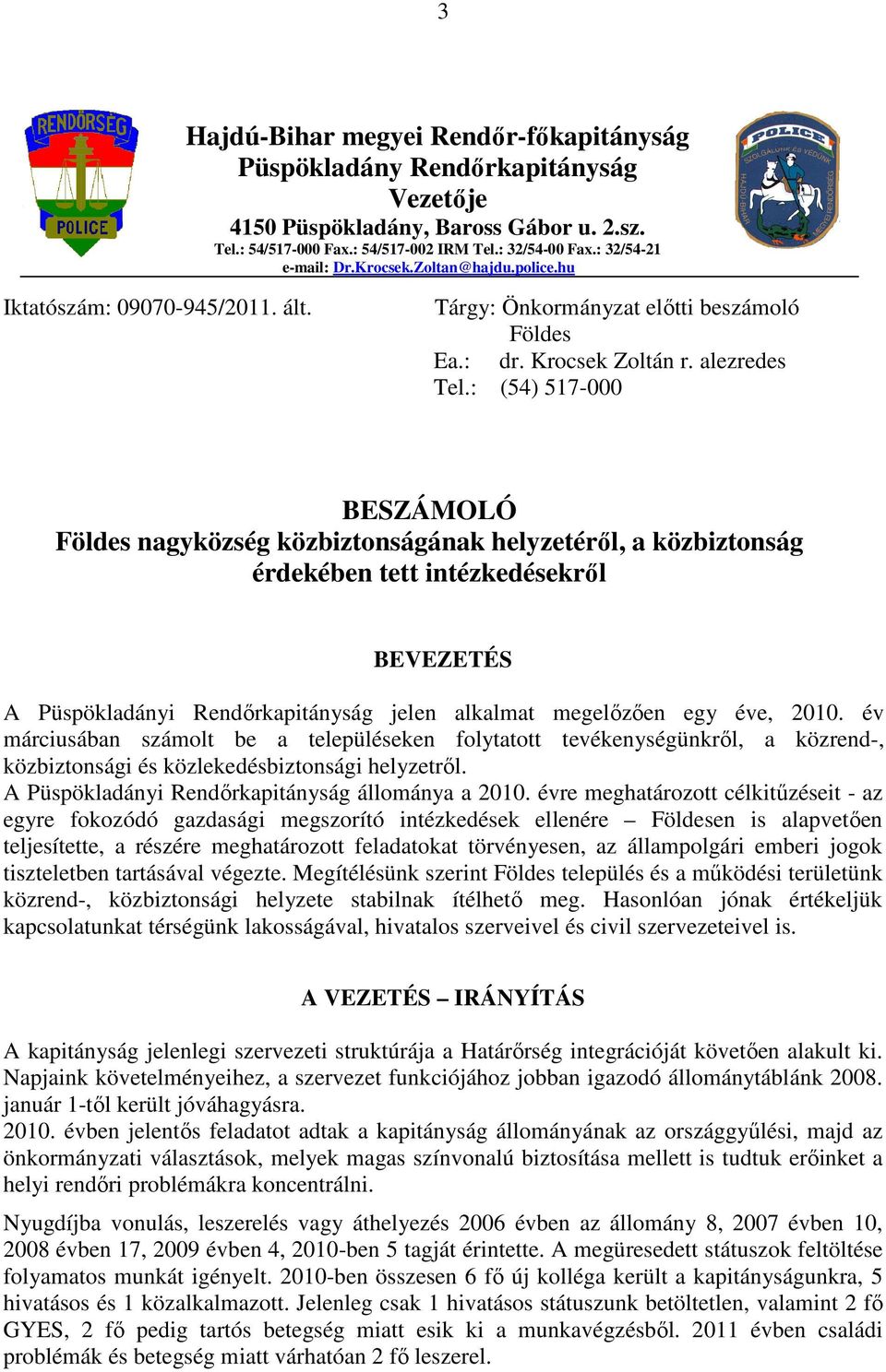 : (54) 517-000 BESZÁMOLÓ Földes nagyközség közbiztonságának helyzetéről, a közbiztonság érdekében tett intézkedésekről BEVEZETÉS A Püspökladányi Rendőrkapitányság jelen alkalmat megelőzően egy éve,