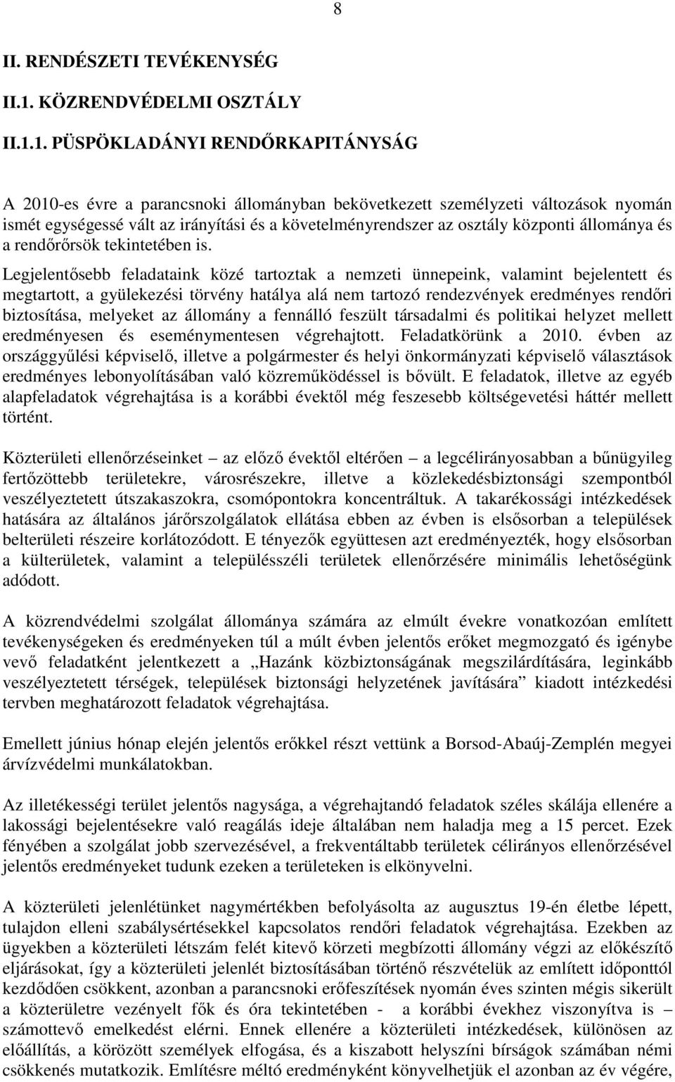 1. PÜSPÖKLADÁNYI RENDŐRKAPITÁNYSÁG A 2010-es évre a parancsnoki állományban bekövetkezett személyzeti változások nyomán ismét egységessé vált az irányítási és a követelményrendszer az osztály