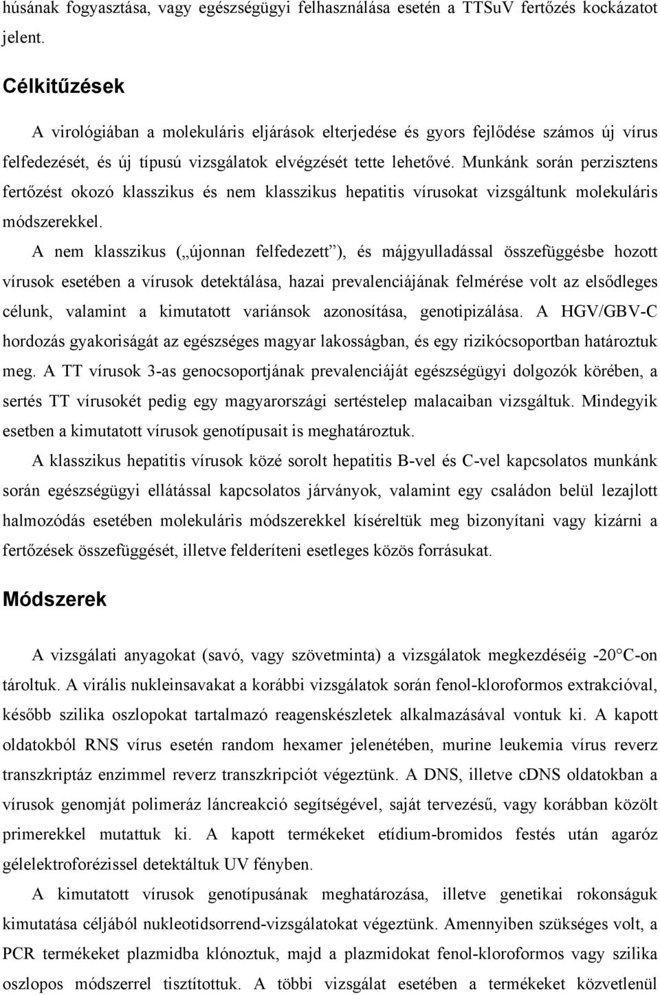 Munkánk során perzisztens fertőzést okozó klasszikus és nem klasszikus hepatitis vírusokat vizsgáltunk molekuláris módszerekkel.