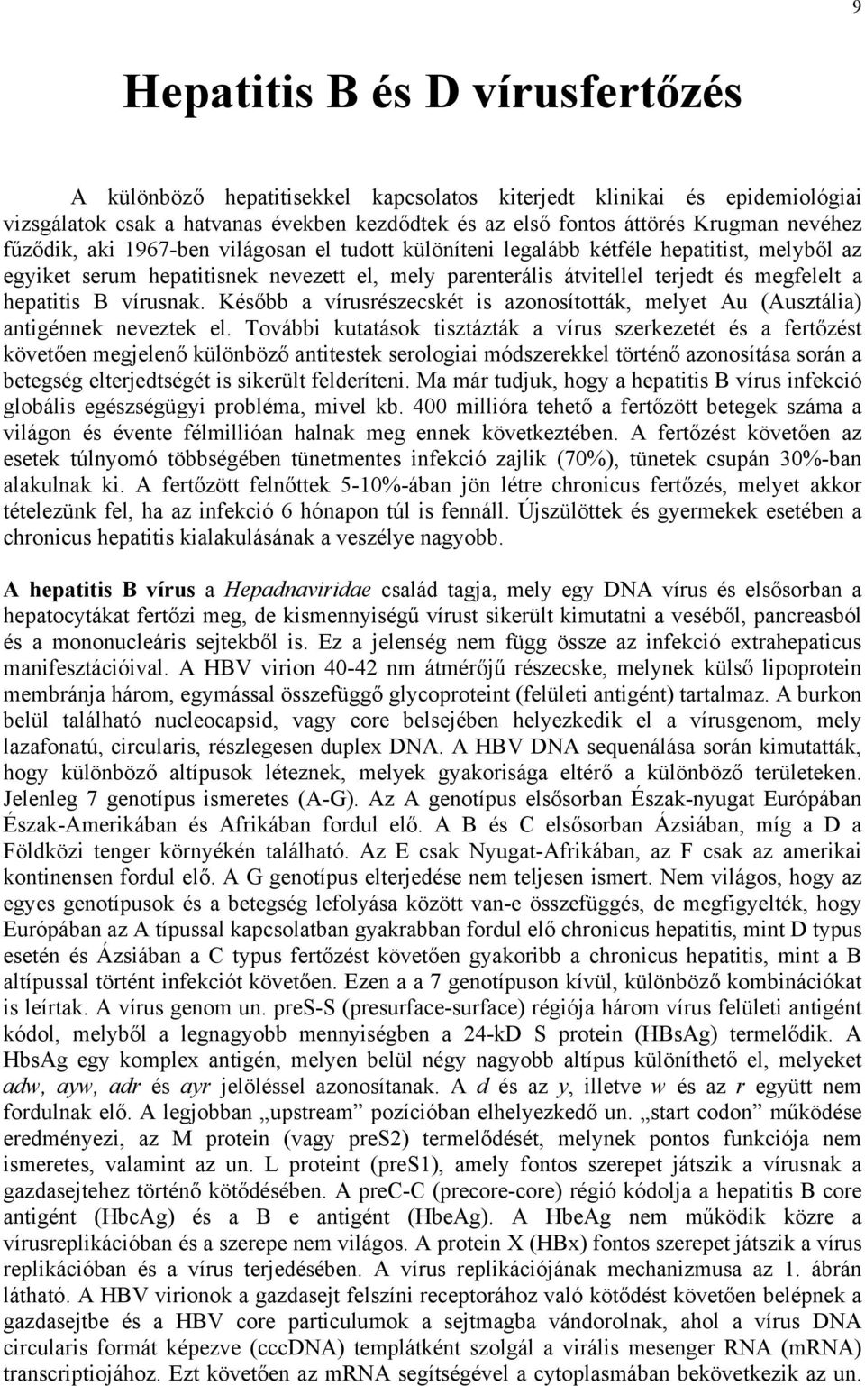 vírusnak. Később a vírusrészecskét is azonosították, melyet Au (Ausztália) antigénnek neveztek el.