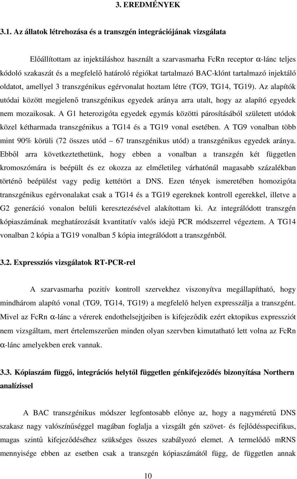 tartalmazó BAC-klónt tartalmazó injektáló oldatot, amellyel 3 transzgénikus egérvonalat hoztam létre (TG9, TG14, TG19).