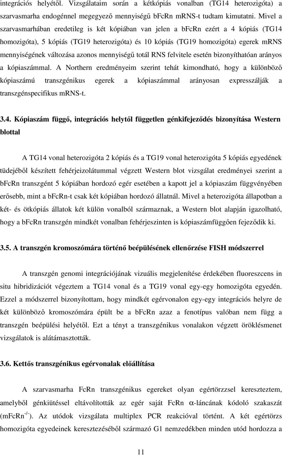 változása azonos mennyiségő totál RNS felvitele esetén bizonyíthatóan arányos a kópiaszámmal.