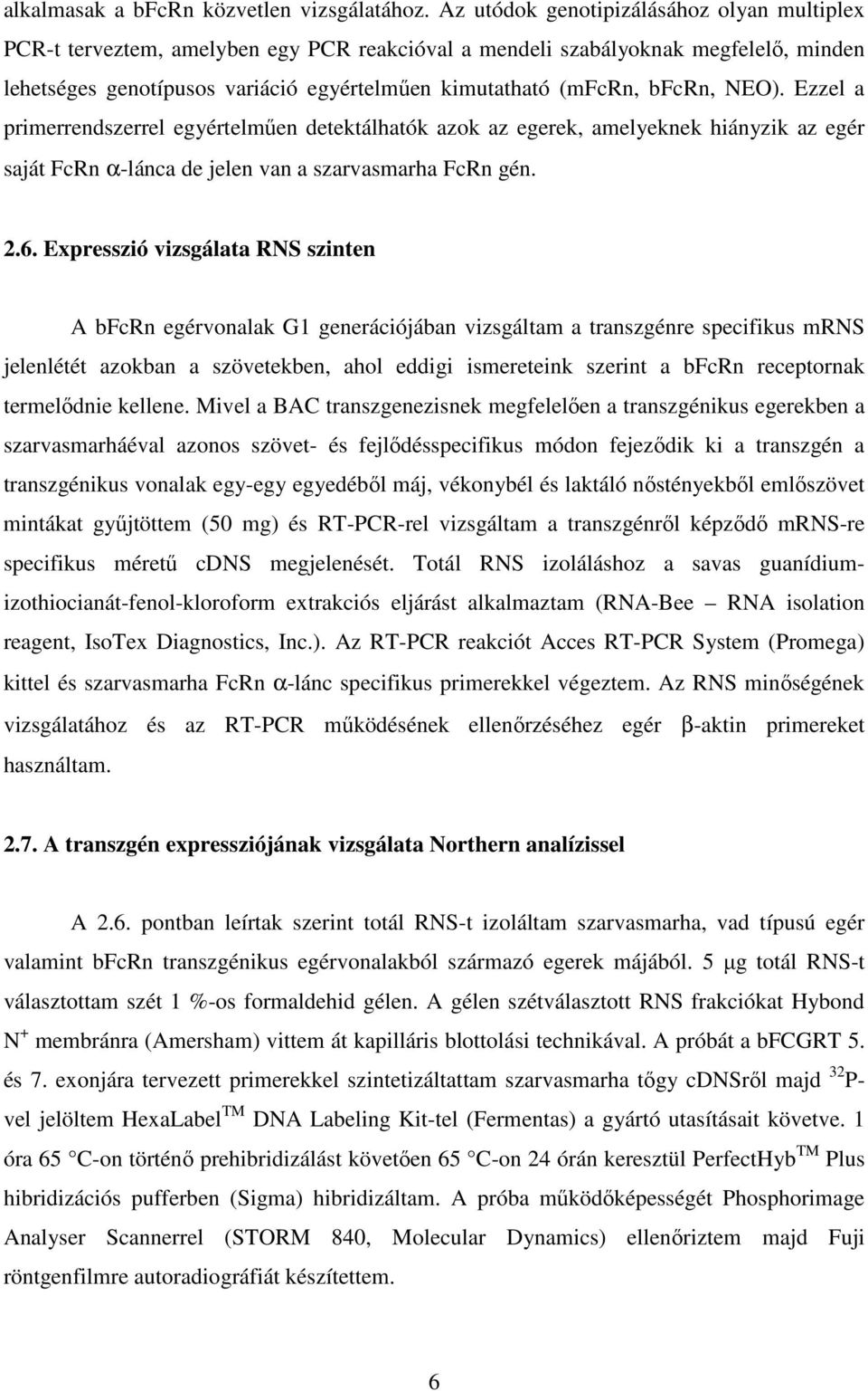 bfcrn, NEO). Ezzel a primerrendszerrel egyértelmően detektálhatók azok az egerek, amelyeknek hiányzik az egér saját FcRn α-lánca de jelen van a szarvasmarha FcRn gén. 2.6.