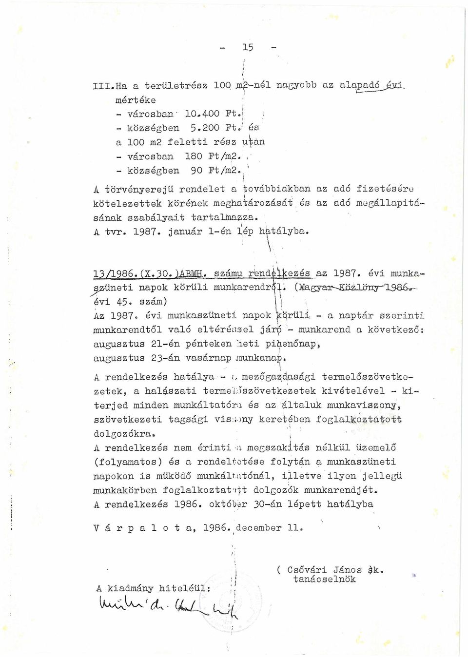 január 1-én lép hatályba. : \ 13/1986. (X.30* iabmh* számú rfend^l^cezés az 1987. évi munka ^züneti napok körüli munkarendre^. (Magya^r^&az.