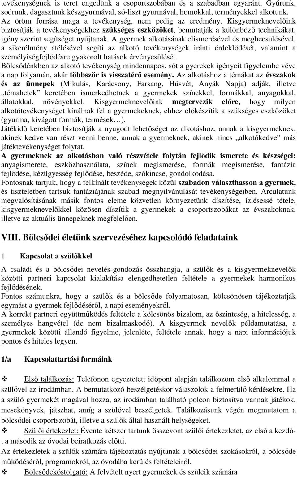 Kisgyermeknevelőink biztosítják a tevékenységekhez szükséges eszközöket, bemutatják a különböző technikákat, igény szerint segítséget nyújtanak.