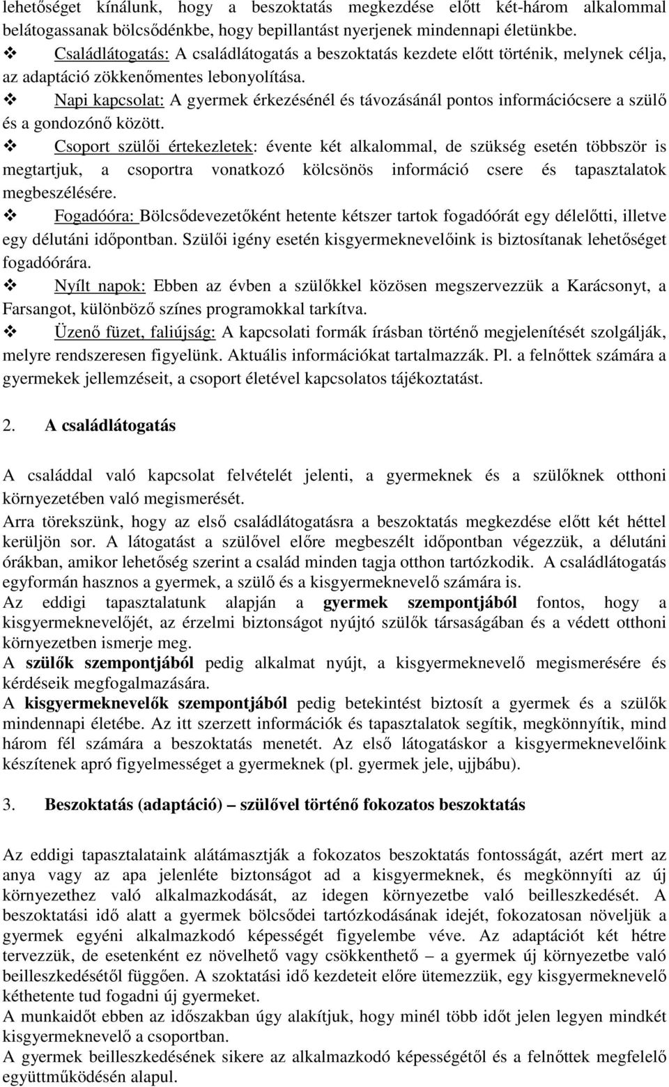 Napi kapcsolat: A gyermek érkezésénél és távozásánál pontos információcsere a szülő és a gondozónő között.