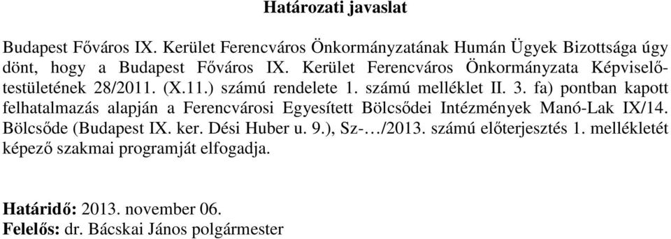 fa) pontban kapott felhatalmazás alapján a Ferencvárosi Egyesített Bölcsődei Intézmények Manó-Lak IX/14. Bölcsőde (Budapest IX. ker.