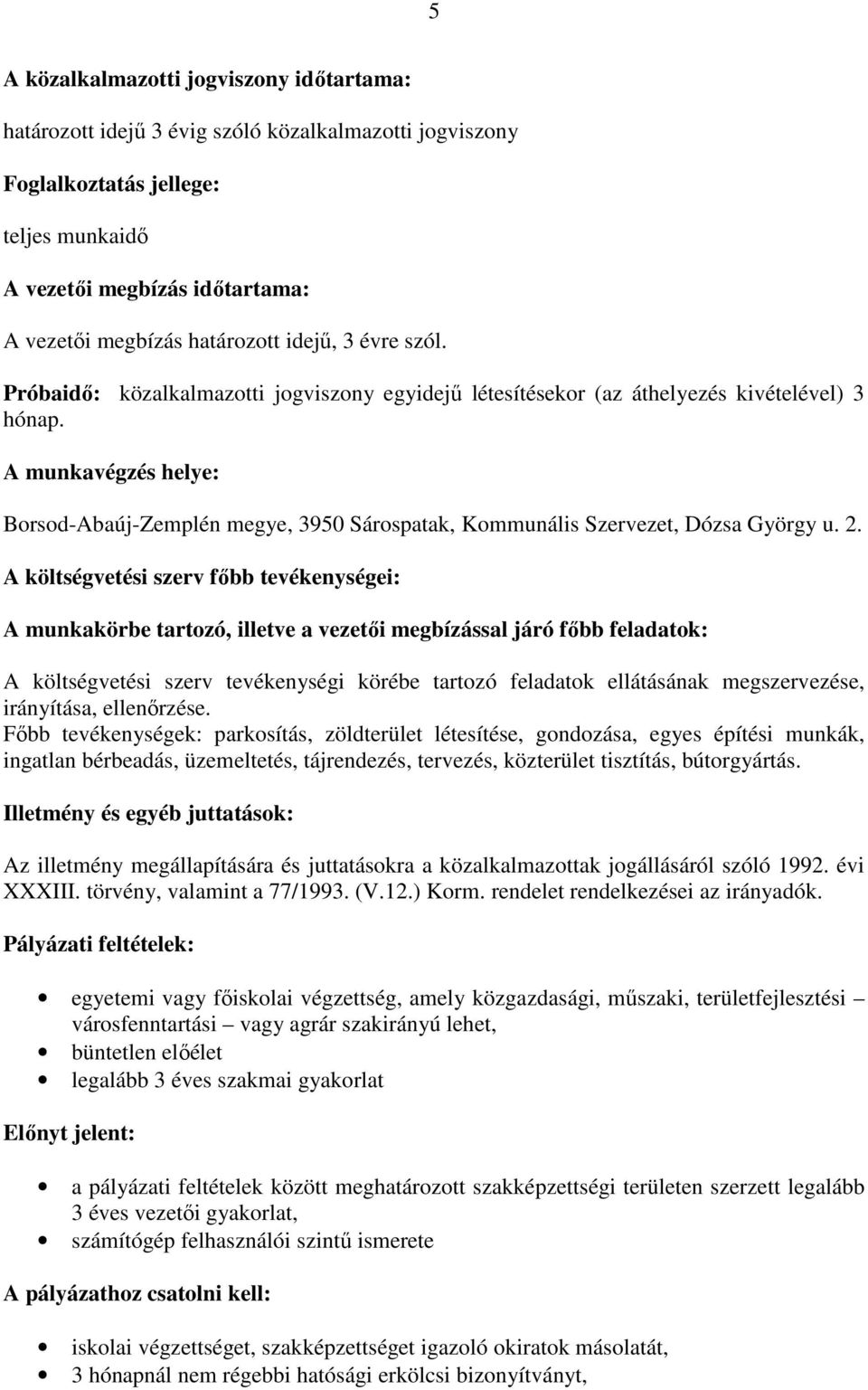 A munkavégzés helye: Borsod-Abaúj-Zemplén megye, 3950 Sárospatak, Kommunális Szervezet, Dózsa György u. 2.