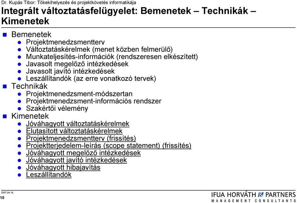 Projektmenedzsment-módszertan Projektmenedzsment-információs rendszer Szakértői vélemény Kimenetek Jóváhagyott változtatáskérelmek Elutasított változtatáskérelmek