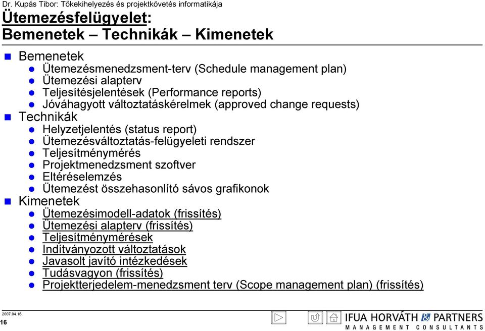 Teljesítménymérés Projektmenedzsment szoftver Eltéréselemzés Ütemezést összehasonlító sávos grafikonok Kimenetek Ütemezésimodell-adatok (frissítés) Ütemezési alapterv