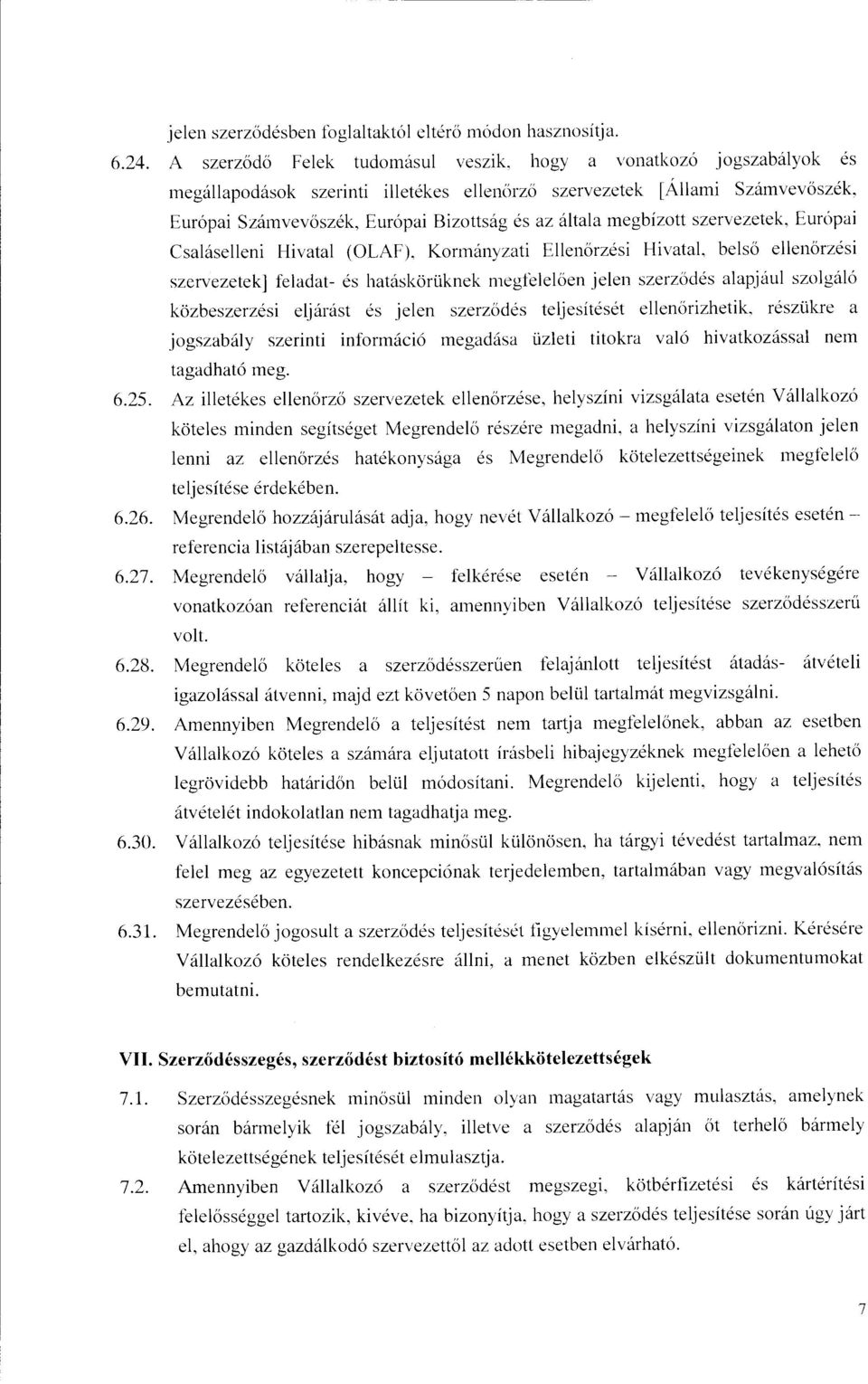 Csaláselleni Hivatal (OLAF), Kormányzati Ellenőrzési Hivatal, belső ellenőrzési szervezetek] feladat- és hatáskörüknek megfelelően jelen szerződés alapjául szolgáló közbeszerzési eljárást és jelen