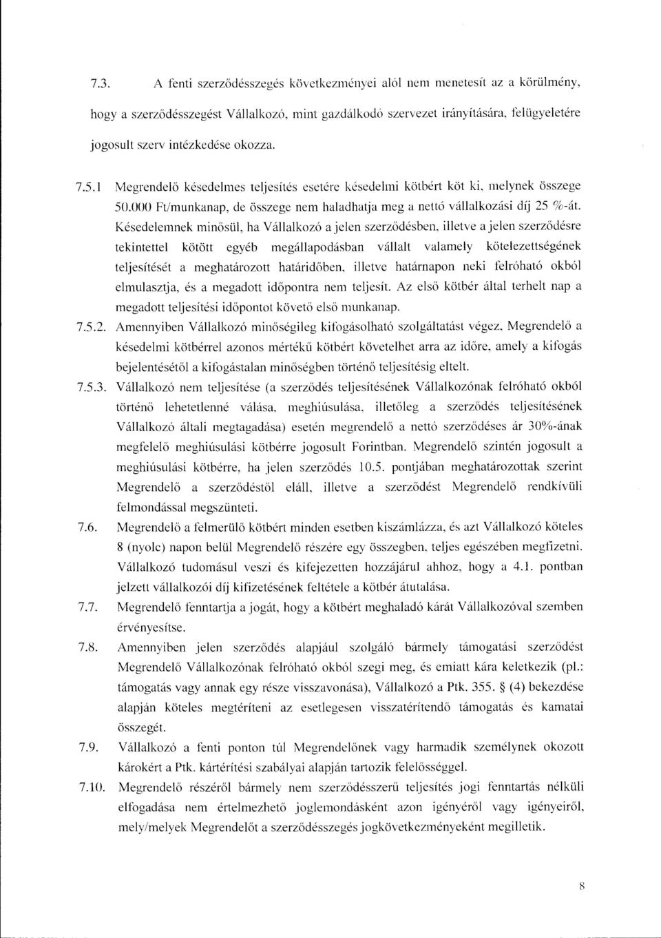 Késedelemnek minősül, ha Vállalkozó a jelen szerződésben, illetve a jelen szerződésre tekintettel kötött egyéb megállapodásban vállalt valamely kötelezettségének teljesítését a meghatározott