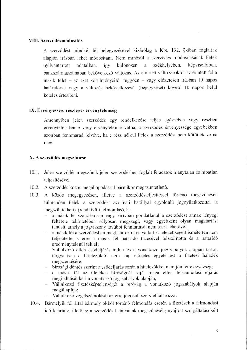 Az említett változásokról az érintett fél a másik felet - az eset körülményeitől függöen - vagy előzetesen írásban l O napos határidövei vagy a változás bekövetkezését (bejegyzését) követő l O napon