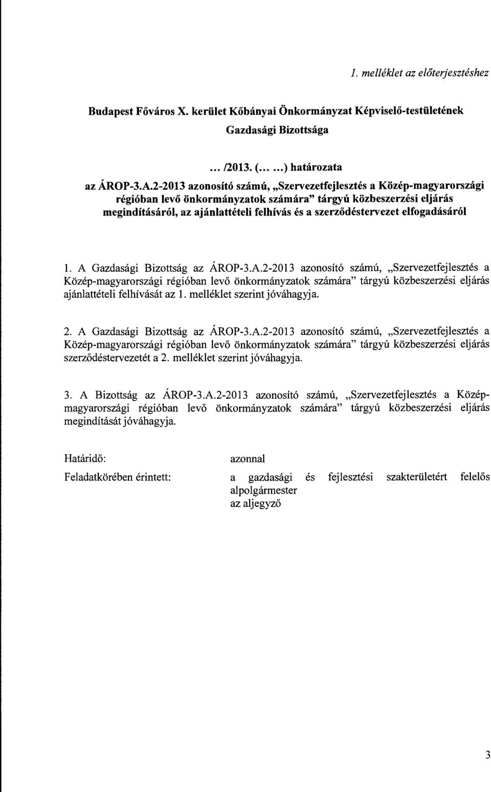 elfogadásáról l. A Gazdasági Bizottság az ÁROP-3.A.2-2013 azonosító számú, "Szervezetfejlesztés a Közép-magyarországi régióban levő önkormányzatok számára" tárgyú közbeszerzési eljárás ajánlattételi felhívását az l.