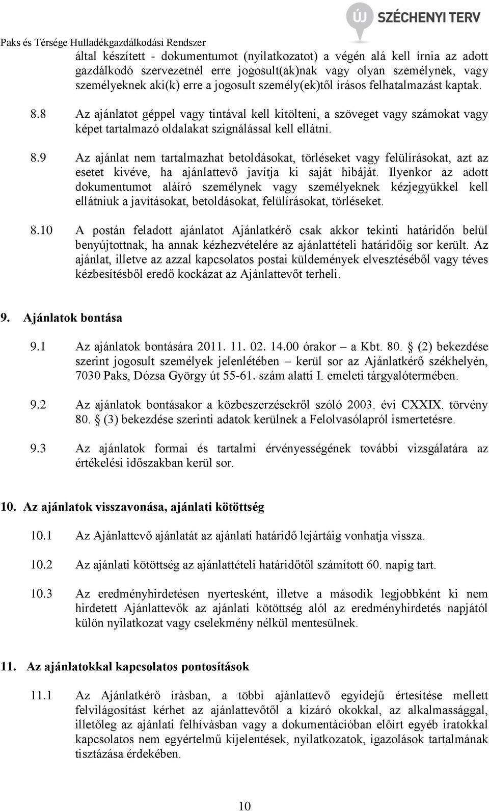 Ilyenkor az adott dokumentumot aláíró személynek vagy személyeknek kézjegyükkel kell ellátniuk a javításokat, betoldásokat, felülírásokat, törléseket. 8.