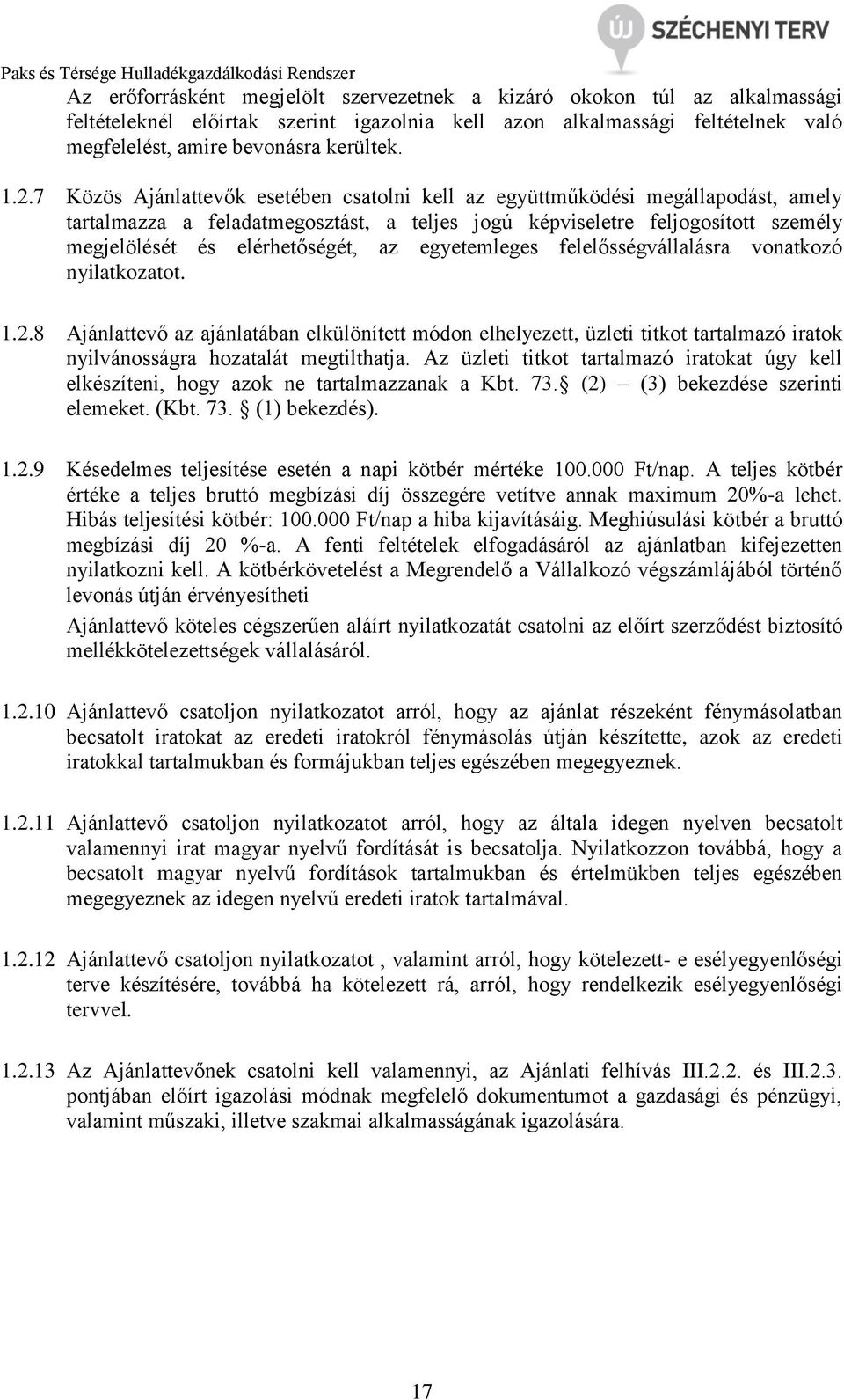 egyetemleges felelősségvállalásra vonatkozó nyilatkozatot. 1.2.8 Ajánlattevő az ajánlatában elkülönített módon elhelyezett, üzleti titkot tartalmazó iratok nyilvánosságra hozatalát megtilthatja.