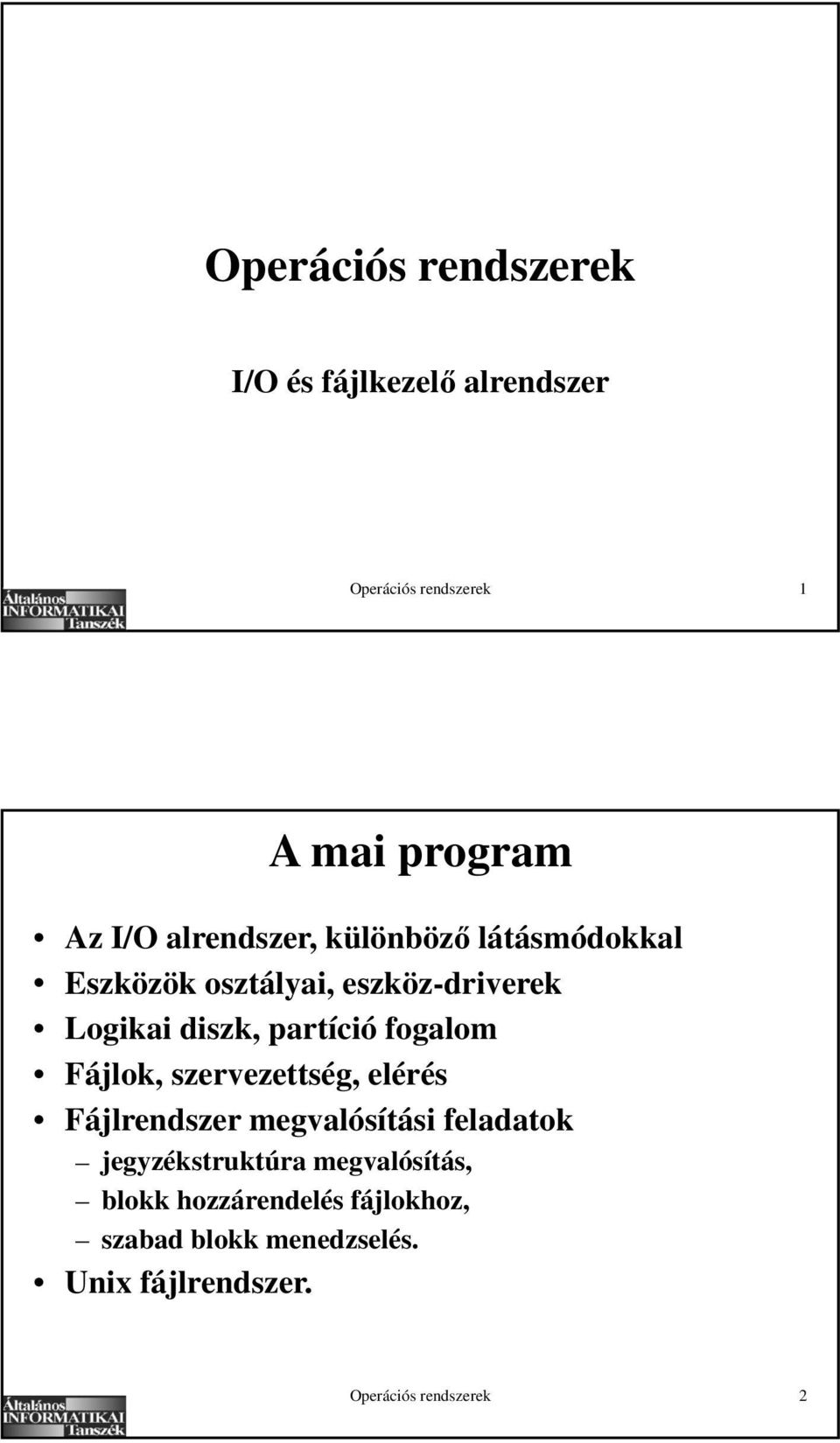 fogalom Fájlok, szervezettség, elérés Fájlrendszer megvalósítási feladatok jegyzékstruktúra